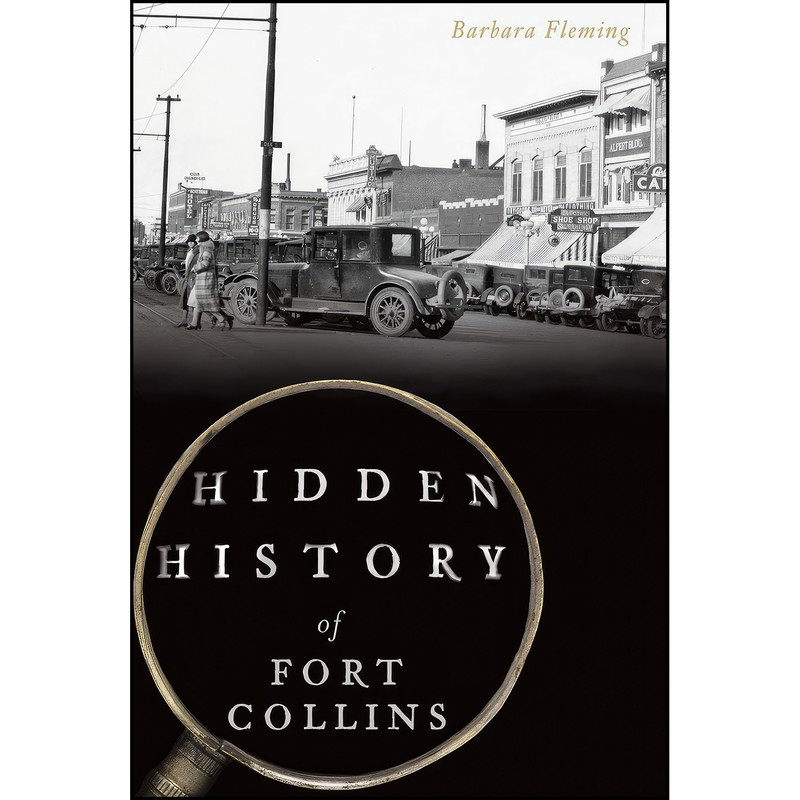 کتاب Hidden History of Fort Collins اثر Barbara Fleming انتشارات The History Press
