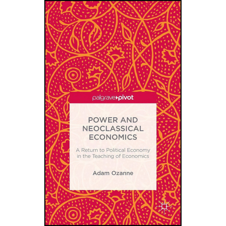 کتاب Power and Neoclassical Economics اثر A. Ozanne انتشارات Palgrave Pivot