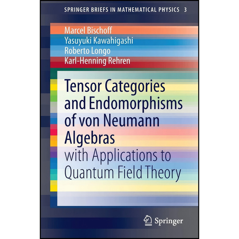 کتاب Tensor Categories and Endomorphisms of von Neumann Algebras اثر جمعي از نويسندگان انتشارات Springer