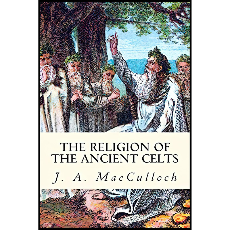 کتاب The Religion of the Ancient Celts اثر J. A. MacCulloch انتشارات تازه ها