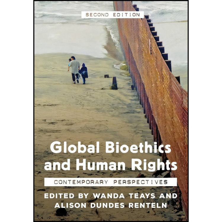 کتاب Global Bioethics and Human Rights اثر Wanda Teays and Alison Dundes Renteln انتشارات Rowman & Littlefield Publishers