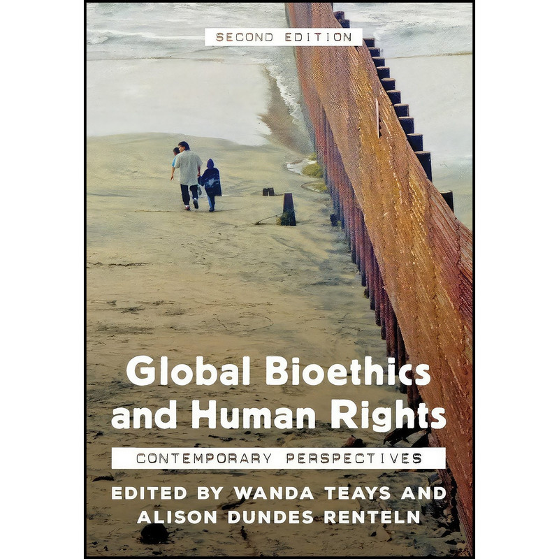 کتاب Global Bioethics and Human Rights اثر Wanda Teays and Alison Dundes Renteln انتشارات Rowman & Littlefield Publishers
