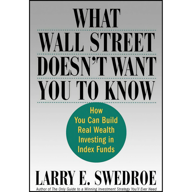کتاب What Wall Street Doesnt Want You to Know اثر Larry E. Swedroe انتشارات بله