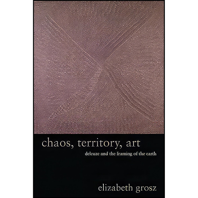 کتاب Chaos, Territory, Art اثر E. A. Grosz and Elizabeth Grosz انتشارات Columbia University Press