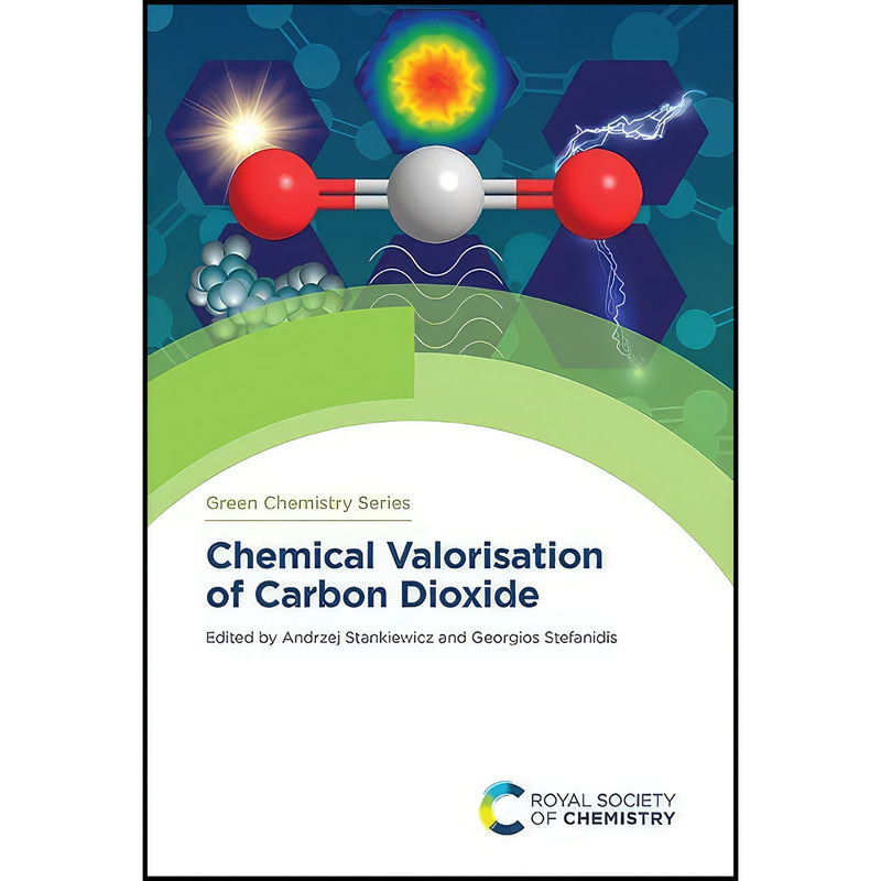 کتاب Chemical Valorisation of Carbon Dioxide  اثر جمعي از نويسندگان انتشارات Royal Society of Chemistry