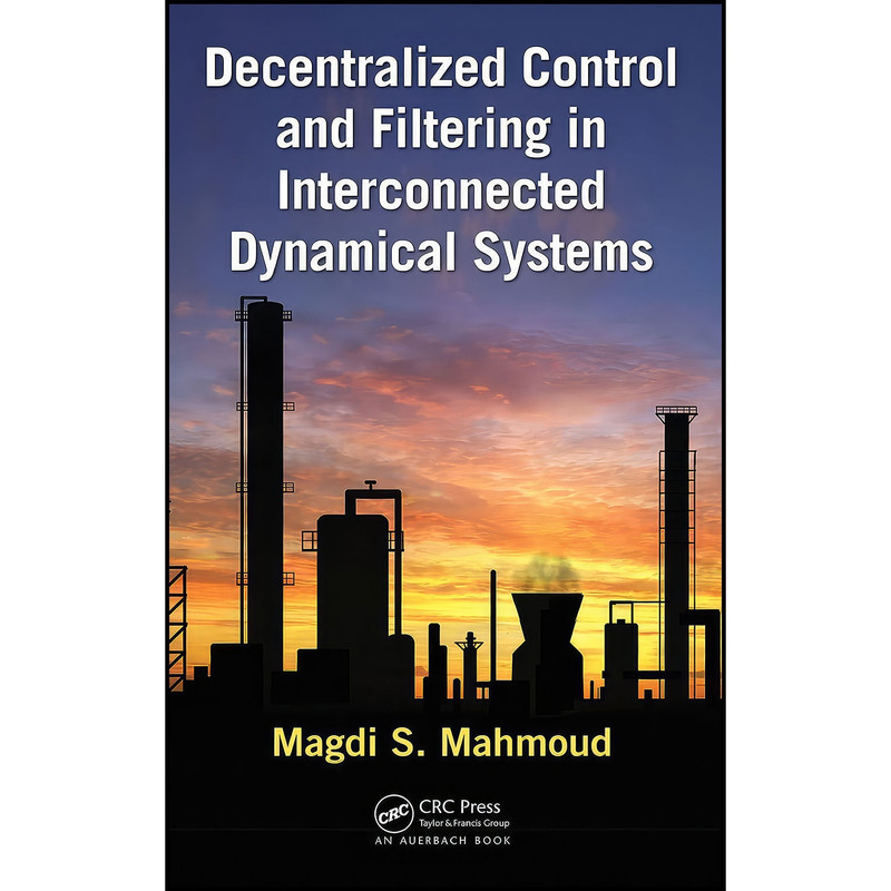 کتاب Decentralized Control and Filtering in Interconnected Dynamical Systems اثر Magdi S. Mahmoud انتشارات CRC Press