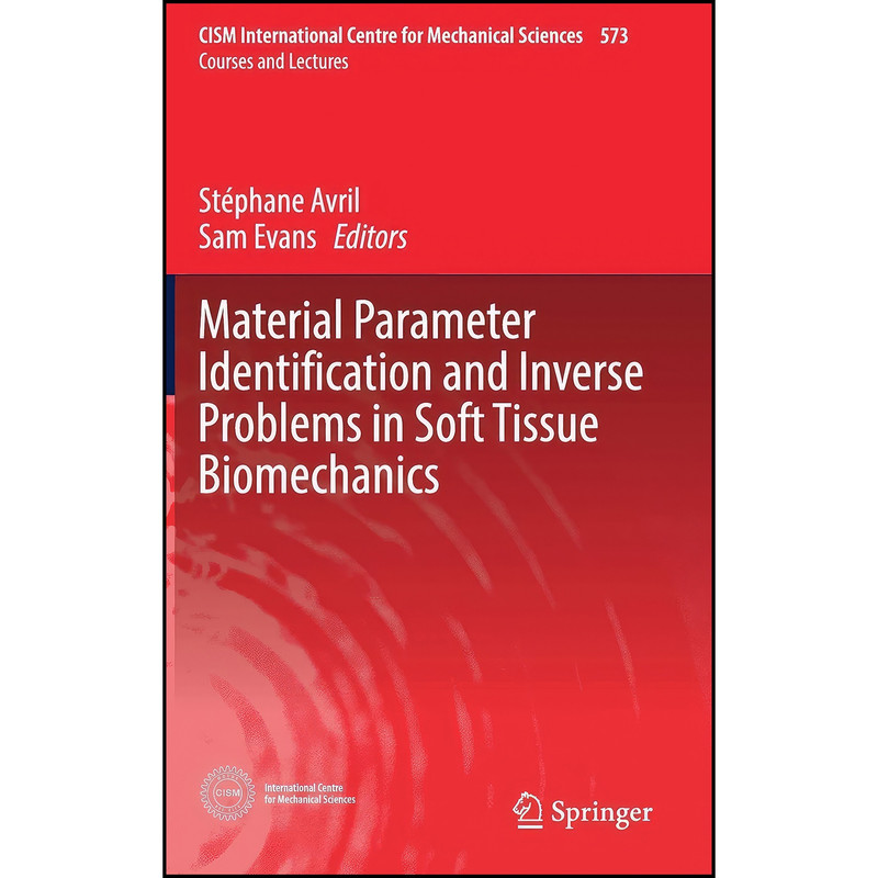 کتاب Material Parameter Identification and Inverse Problems in Soft Tissue Biomechanics  اثر St&eacute;phane Avril and Sam Evans انتشارات Springer