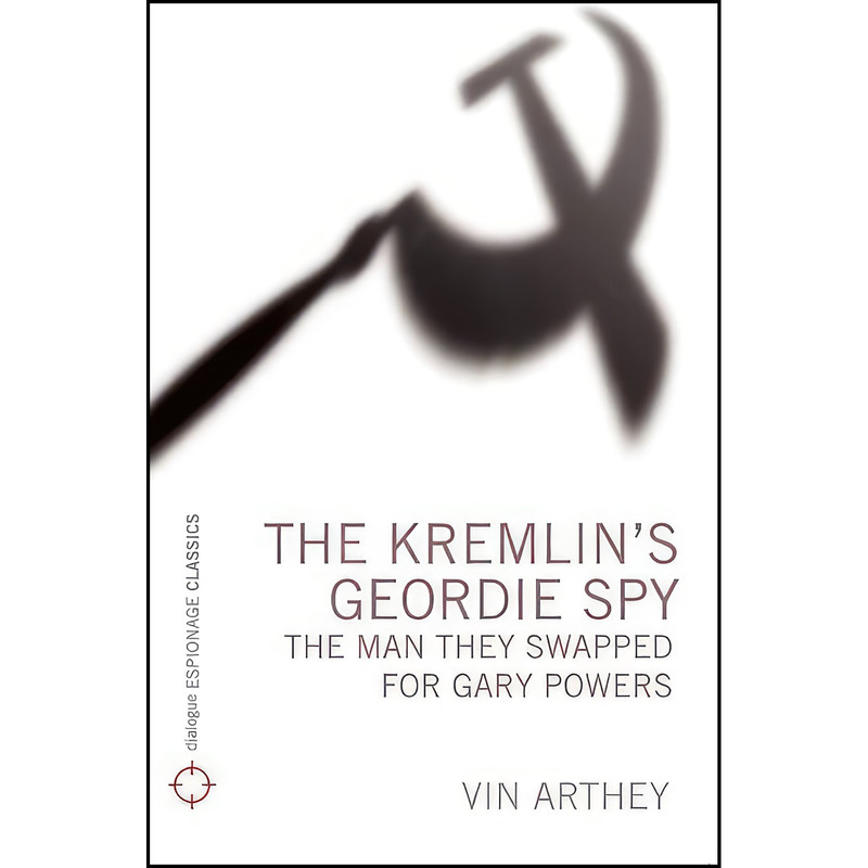 کتاب The Kremlins Geordie Spy اثر Vin Arthey انتشارات Dialogue
