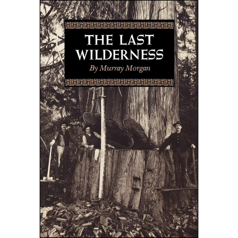 کتاب The Last Wilderness اثر Murray Morgan انتشارات University of Washington Press