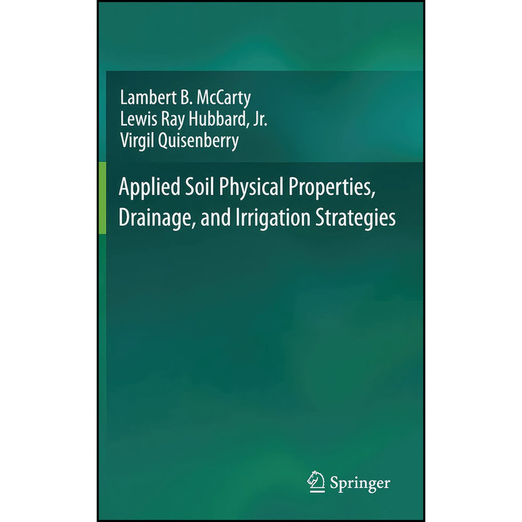 کتاب Applied Soil Physical Properties, Drainage, and Irrigation Strategies. اثر جمعي از نويسندگان انتشارات Springer