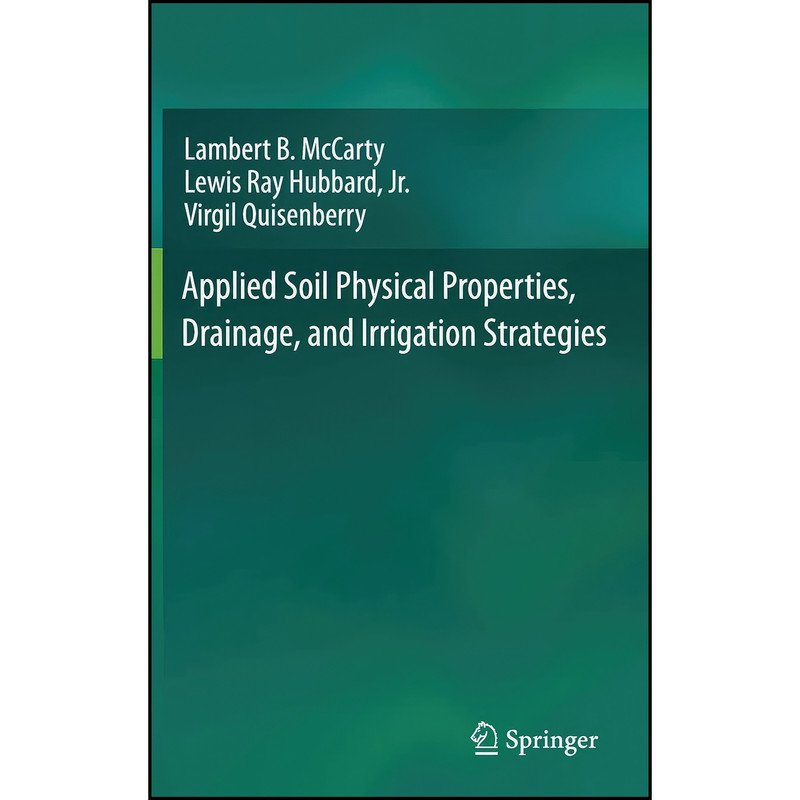 کتاب Applied Soil Physical Properties, Drainage, and Irrigation Strategies. اثر جمعي از نويسندگان انتشارات Springer