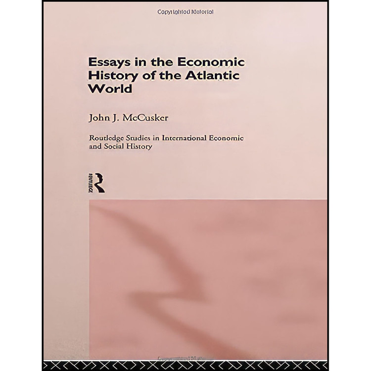 کتاب Essays in the Economic History of the Atlantic World اثر John J. McCusker انتشارات Routledge