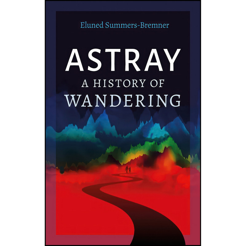کتاب Astray اثر Eluned Summers-Bremner انتشارات Reaktion Books