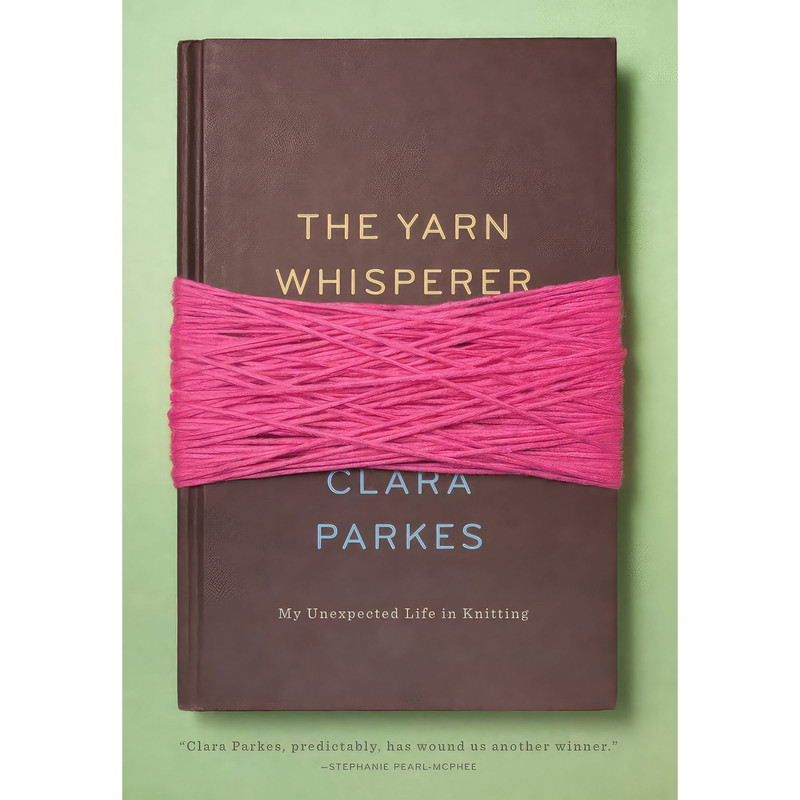 کتاب The Yarn Whisperer اثر Clara Parkes انتشارات Stewart, Tabori and Chang