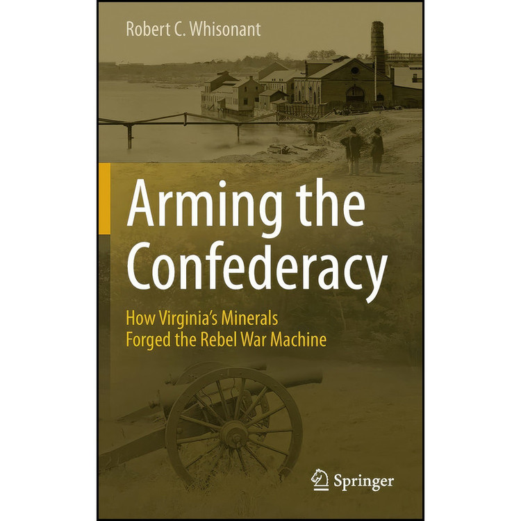 کتاب Arming the Confederacy اثر Robert C. Whisonant انتشارات Springer