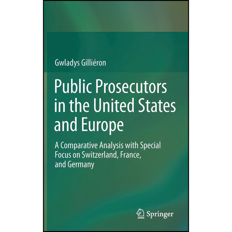 کتاب Public Prosecutors in the United States and Europe اثر Gwladys Gilli&eacute ron انتشارات Springer