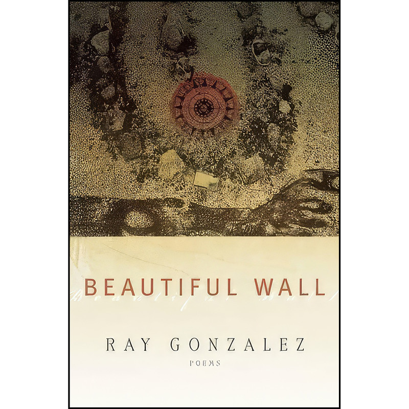 کتاب Beautiful Wall  اثر Ray Gonzalez انتشارات BOA Editions Ltd.
