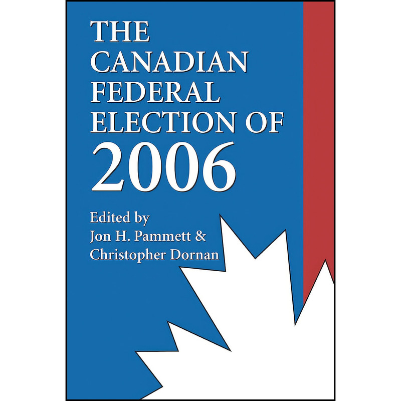 کتاب The Canadian Federal Election of 2006 اثر جمعي از نويسندگان انتشارات Dundurn