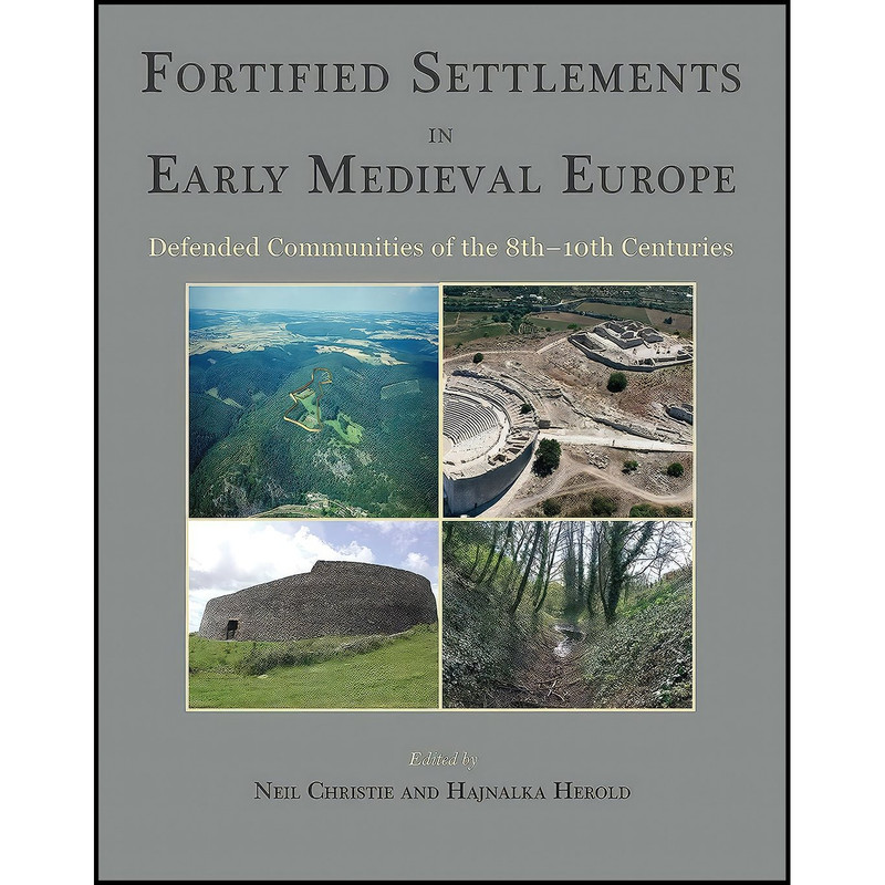 کتاب Fortified Settlements in Early Medieval Europe اثر Neil Christie and Hajnalka Herold انتشارات Oxbow Books