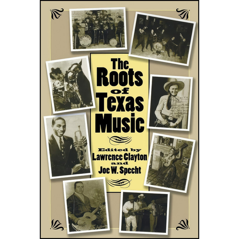 کتاب The Roots of Texas Music  اثر Lawrence Clayton and Joe W. Specht انتشارات Texas A&M University Press