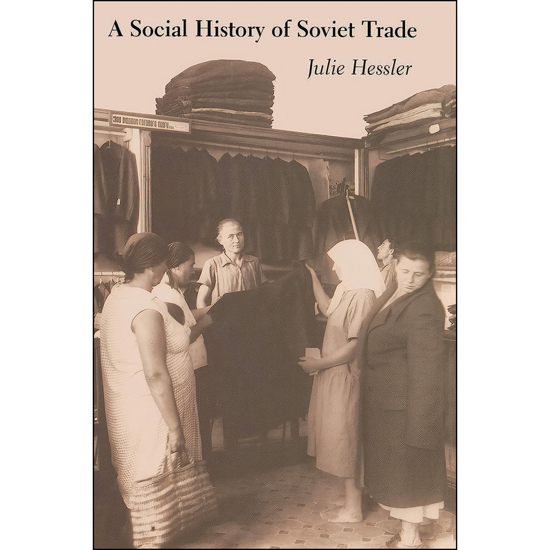 کتاب A Social History of Soviet Trade اثر Julie Hessler انتشارات Princeton University Press