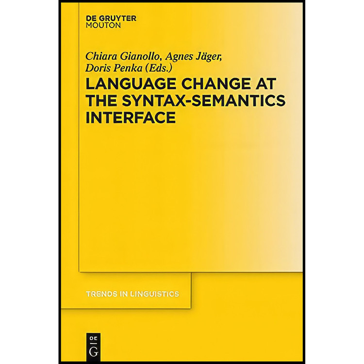 کتاب Language Change at the Syntax-Semantics Interface اثر Agnes J auml;ger and Doris Penka انتشارات De Gruyter Mouton