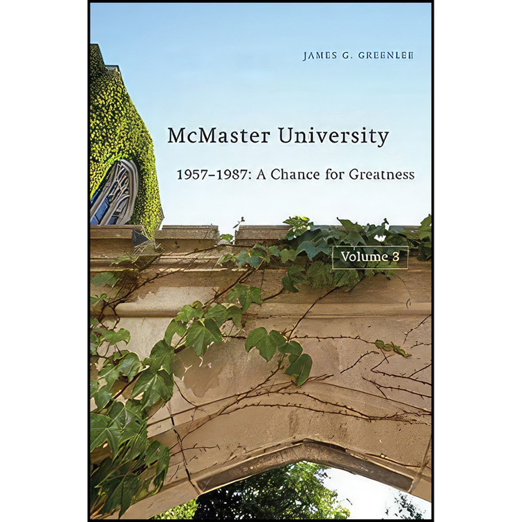 کتاب McMaster University, Volume 3 اثر James G. Greenlee انتشارات McGill-Queens University Press