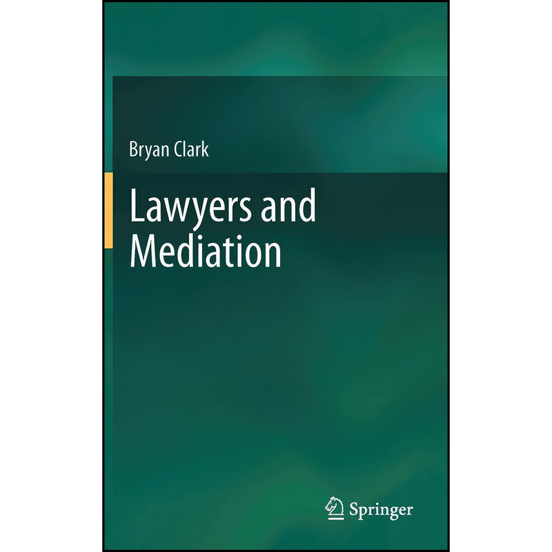 کتاب Lawyers and Mediation اثر Bryan Clark BA انتشارات Springer