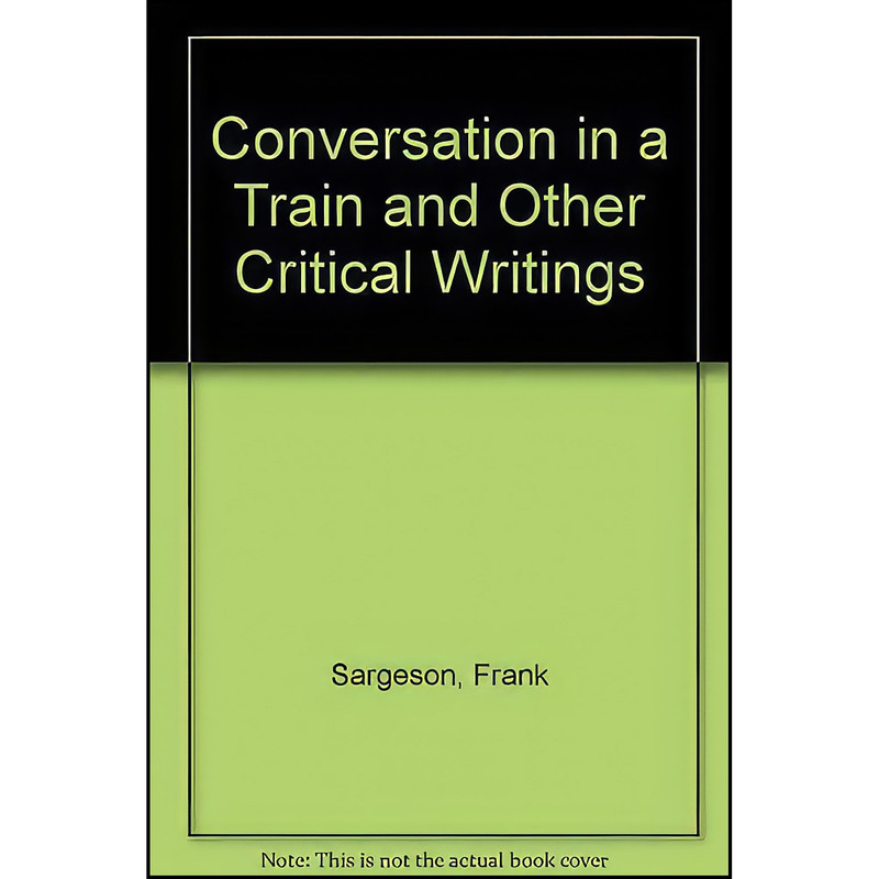 کتاب Conversation in a Train and Other Critical Writing اثر Frank Sargeson and Kevin Cunningham انتشارات Oxford University Press