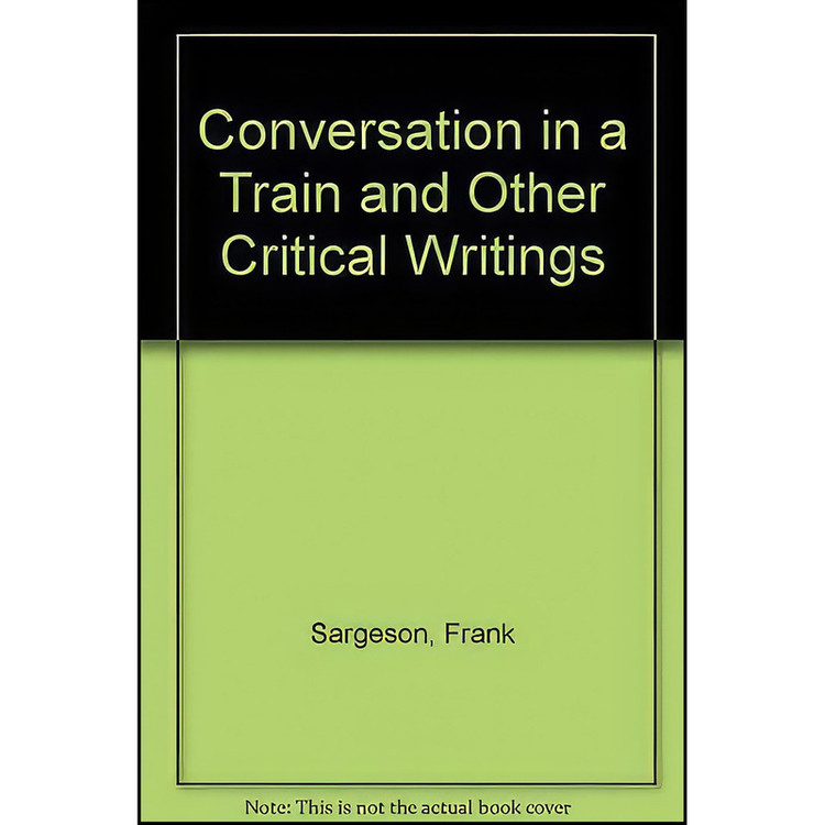 کتاب Conversation in a Train and Other Critical Writing اثر Frank Sargeson and Kevin Cunningham انتشارات Oxford University Press
