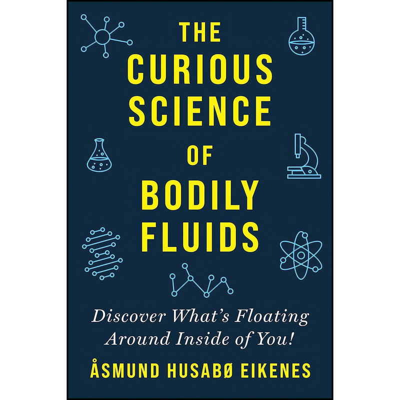 کتاب Curious Science of Bodily Fluids اثر Asmund Eikenes انتشارات Skyhorse