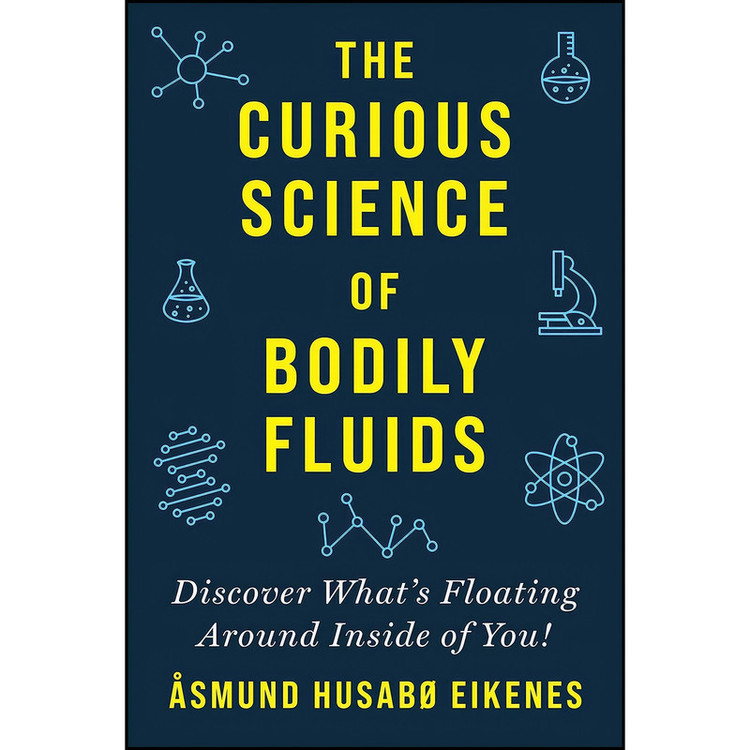 کتاب Curious Science of Bodily Fluids اثر Asmund Eikenes انتشارات Skyhorse