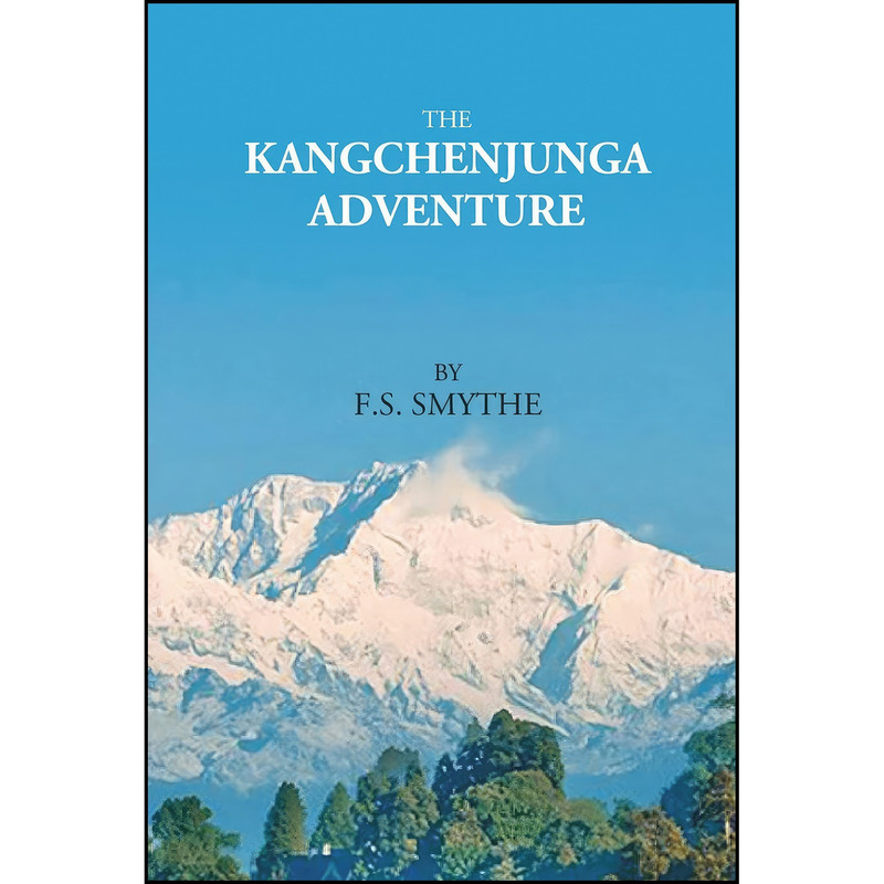 کتاب THE KANGCHENJUNGA ADVENTURE [Hardcover] اثر F. S. SMYTHE انتشارات Gyan Publishing House