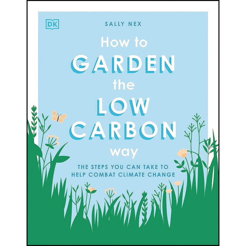 کتاب How to Garden the Low Carbon Way اثر Sally Nex انتشارات DK