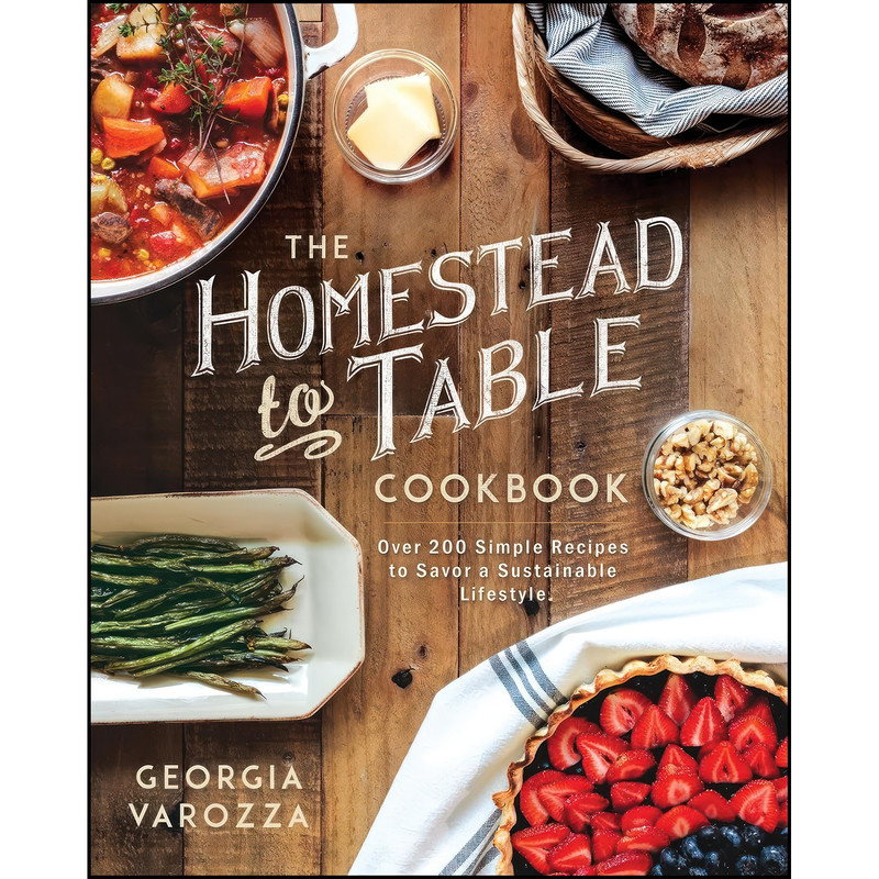 کتاب The Homestead-to-Table Cookbook اثر Georgia Varozza انتشارات Ten Peaks Press