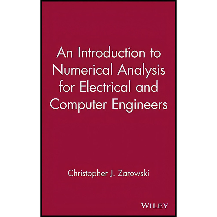 کتاب An Introduction to Numerical Analysis for Electrical and Computer Engineers اثر Christopher J. Zarowski انتشارات Wiley-Interscience