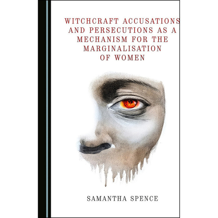 کتاب Witchcraft Accusations and Persecutions as a Mechanism for the Marginalisation of Women اثر Samantha Spence انتشارات Cambridge Scholars Publishing
