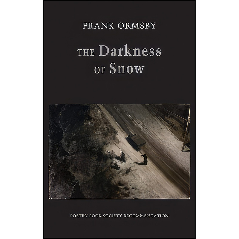 کتاب The Darkness of Snow اثر Frank Ormsby انتشارات Bloodaxe Books Ltd