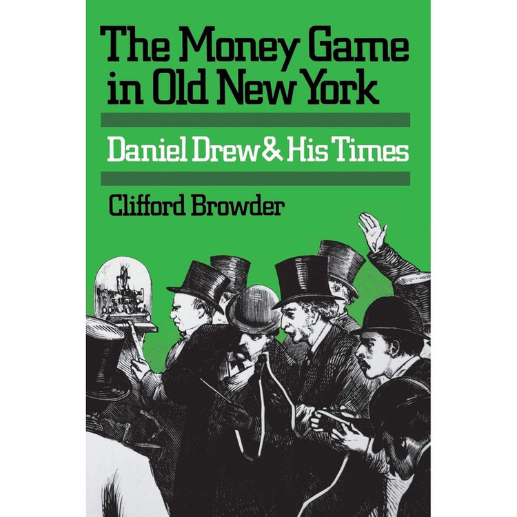 کتاب The Money Game in Old New York: Daniel Drew and His Times اثر Clifford Browder انتشارات University Press of Kentucky