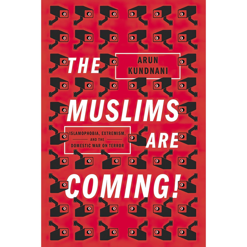 کتاب The Muslims Are Coming اثر Arun Kundnani انتشارات Verso