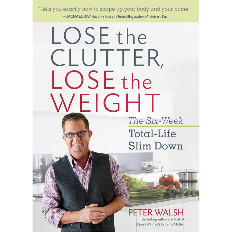 کتاب Lose the Clutter, Lose the Weight اثر Peter Walsh انتشارات Random House, Inc
