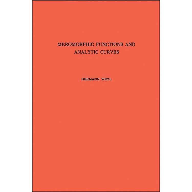 کتاب Meromorphic Functions and Analytic Curves. اثر Hermann Weyl انتشارات Princeton University Press