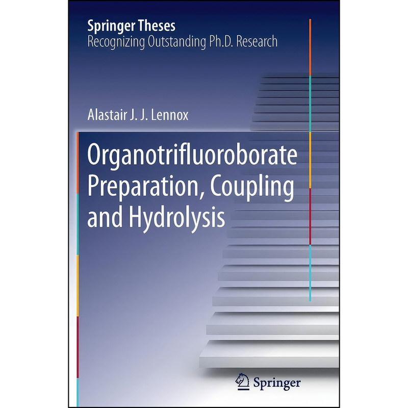 کتاب Organotrifluoroborate Preparation, Coupling and Hydrolysis  اثر Alastair J. J. Lennox انتشارات Springer