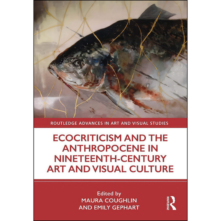 کتاب Ecocriticism and the Anthropocene in Nineteenth-Century Art and Visual Culture اثر Maura Coughlin and Emily Gephart انتشارات Routledge