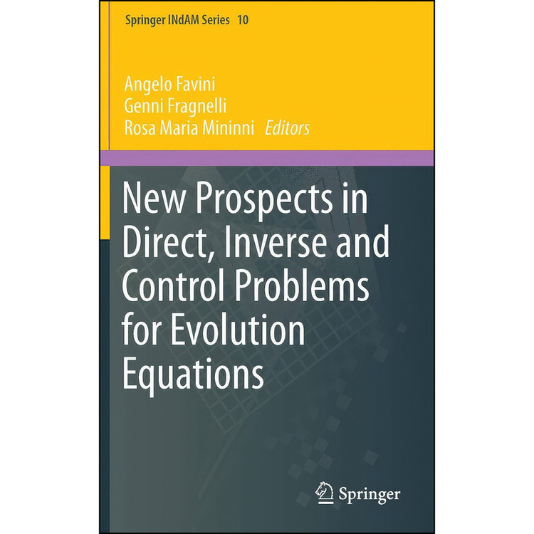 کتاب New Prospects in Direct, Inverse and Control Problems for Evolution Equations اثر جمعي از نويسندگان انتشارات Springer