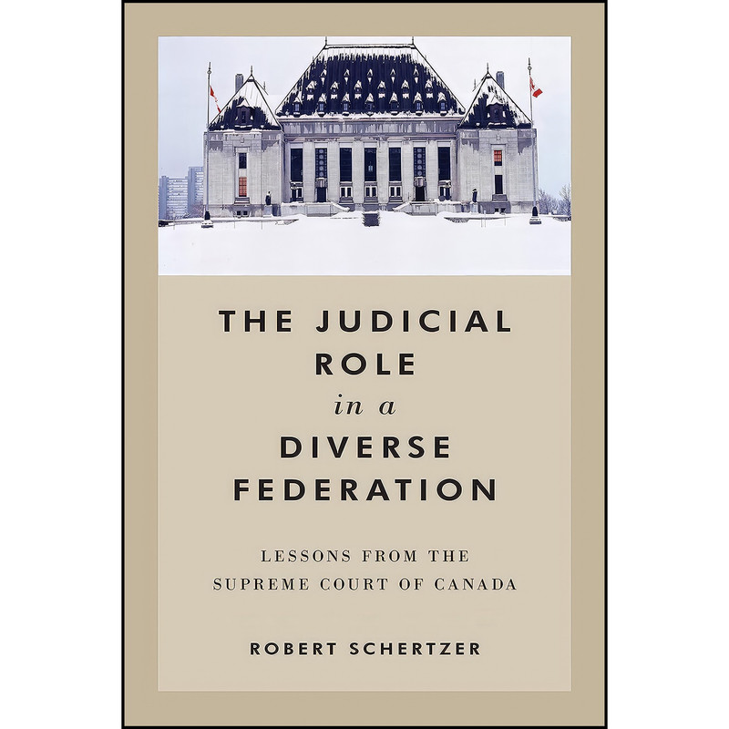 کتاب The Judicial Role in a Diverse Federation اثر Robert Schertzer انتشارات University of Toronto Press
