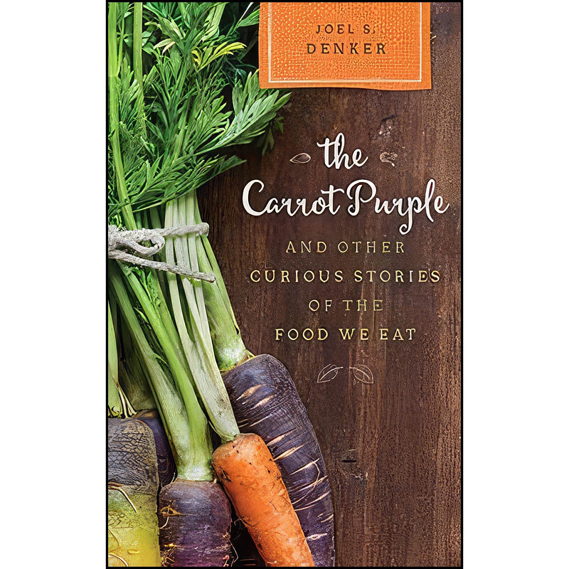 کتاب The Carrot Purple and Other Curious Stories of the Food We Eat  اثر Joel S. Denker انتشارات Rowman & Littlefield Publishers