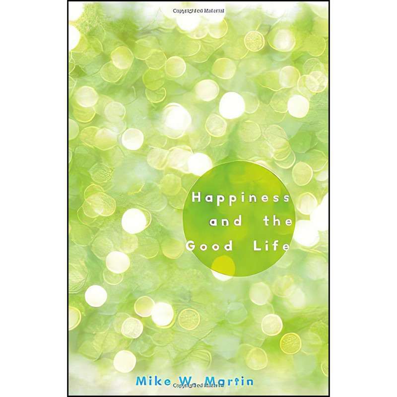 کتاب Happiness and the Good Life اثر Mike W. Martin انتشارات Oxford University Press