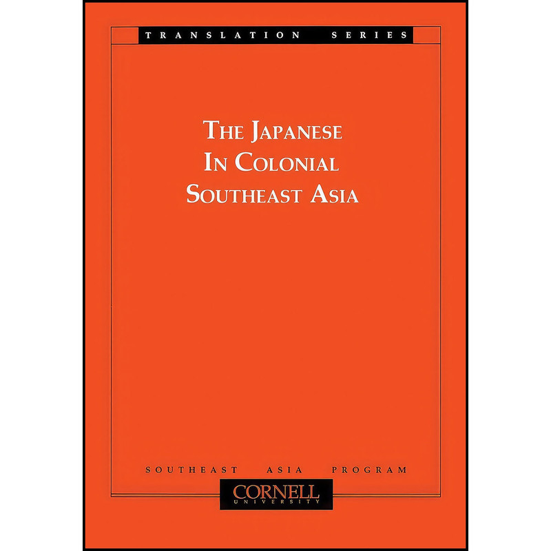 کتاب The Japanese in Colonial Southeast Asia  اثر جمعي از نويسندگان انتشارات Southeast Asia Program Publications