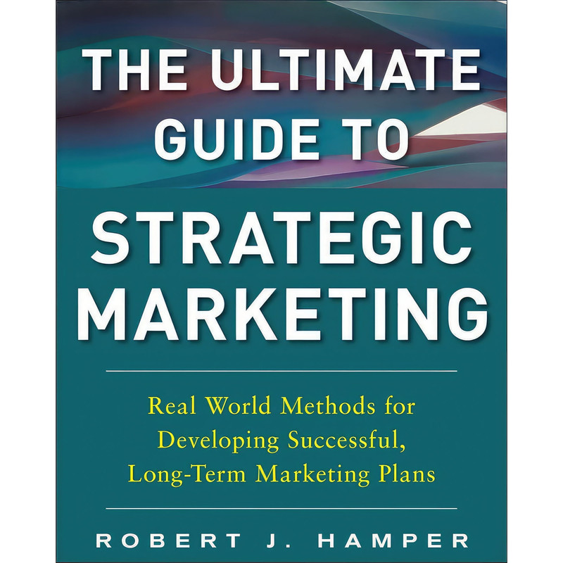 کتاب The Ultimate Guide to Strategic Marketing اثر Robert J. Hamper انتشارات McGraw Hill